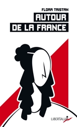 Autour de la France : état actuel de la classe ouvrière sous l'aspect moral, intellectuel et matériel : 1844 - Flora Tristan
