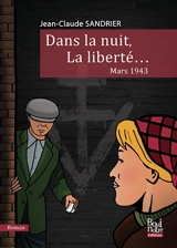 Dans la nuit, la liberté... : mars 1943 - Jean-Claude Sandrier