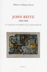 John Reitz : 1899-1982 : un artiste en perpétuelle recherche - Olivier Veyrat