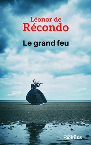 Le grand feu - Léonor de Récondo