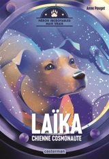 Laïka : chienne cosmonaute - Anne Pouget