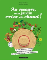 Au secours, mon jardin crève de chaud ! - Serge Schall