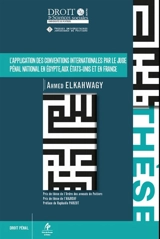 L'application des conventions internationales par le juge pénal national en Egypte, aux Etats-Unis et en France - Ahmed Elkahwagy