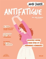 Mon cahier antifatigue : la méthode naturo pour booster votre bien-être et déborder d'énergie ! - Julie Pradines