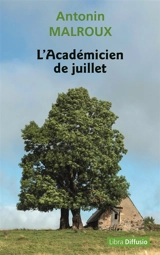 L'académicien de juillet - Antonin Malroux