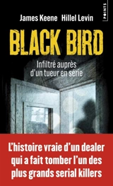 Black bird : infiltré auprès d'un tueur en série - James Keene