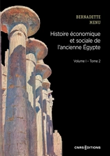 Histoire économique et sociale de l'ancienne Egypte : de Nârmer à Alexandre le Grand. Vol. 1. Les fondements de l'économie. Vol. 2. Les instruments du système économique - Bernadette Menu