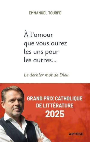 L'amour que vous aurez les uns pour les autres... : le dernier mot de Dieu - Emmanuel Tourpe