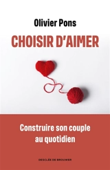 Choisir d'aimer : apprendre à naviguer dans la vie de couple - Olivier Pons