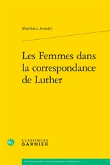 Les femmes dans la correspondance de Luther - Matthieu Arnold