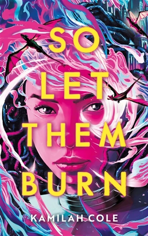 So let them burn - Kamilah Cole