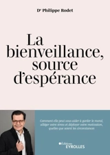 La bienveillance, source d'espérance : comment elle peut aider à alléger le stress, garder le moral en toutes circonstances et être la clé d'une motivation individuelle et d'une fierté collective - Philippe Rodet