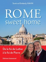 Rome sweet home : de la foi de Luther à la foi de Pierre - Scott Hahn