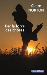 Par la force des choses - Claire Norton
