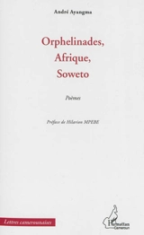 Orphelinades, Afrique, Soweto : poèmes - André Ayangma