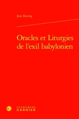 Oracles et liturgies de l'exil babylonien - Jean Koenig
