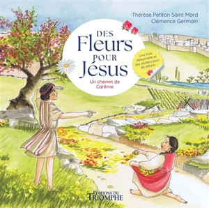 Des fleurs pour Jésus : un chemin de carême : une frise détachable et des stickers pour 40 efforts - Clémence Germain
