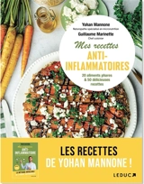 Mes recettes anti-inflammatoires : tout comprendre sur l'alimentation anti-inflammatoire et se régaler avec 55 recettes : de l'entrée au dessert, des recettes conçues pour retrouver énergie et vitalité - Yohan Mannone