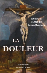 La douleur - Antoine Blanc de Saint-Bonnet