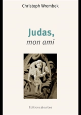 Judas, mon ami : toi qui portes Judas sur tes épaules, porte-moi, moi aussi - Christoph Wrembek