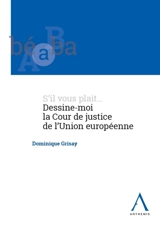 S'il vous plait... dessine-moi la Cour de justice de l'Union européenne - Dominique Grisay
