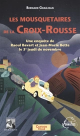 Les mousquetaires de la Croix-Rousse : Une enquête de Raoul Bavart et Jean-Marie Bette le 3e jeudi de novembre - Bernard Granjean