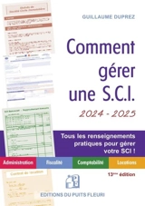 Comment gérer une SCI 2024-2025 : administration, fiscalité, comptabilité, locations : tous les renseignements pratiques pour gérer votre SCI ! - Guillaume Duprez