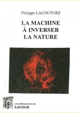 La machine à inverser la nature - Philippe Lacouture