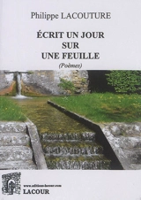 Ecrit un jour sur une feuille : poèmes - Philippe Lacouture