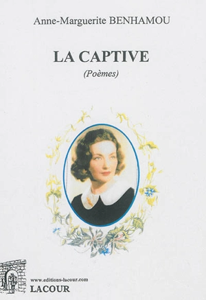 La captive : poèmes - Anne-Marguerite Benhamou