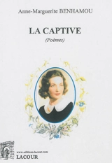 La captive : poèmes - Anne-Marguerite Benhamou