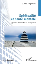 Spiritualité et santé mentale : approches thérapeutiques émergentes - Claude Berghmans