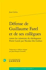 Défense de Guillaume Farel et de ses collègues contre les calomnies du théologastre Pierre Caroli par Nicolas Des Gallars : avec diverses lettres de Calvin, Caroli, Farel, Viret et autres documents. Pro G. Farello et collegis ejus, adversus Petri Car - Jean Calvin