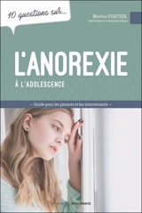 10 questions sur... L'anorexie à l'adolescence : Mieux comprendre pour mieux intervenir - Martine Fortier