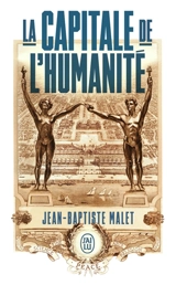 La capitale de l'humanité - Jean-Baptiste Malet