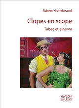 Clopes en scope : tabac et cinéma - Adrien Gombeaud