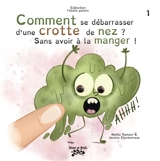 Comment se débarrasser d'une crotte de nez ? : sans avoir à la manger ! - Nahlie Samson