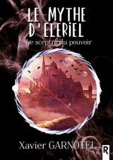 Le mythe d'Eleriel. Vol. 2. Le sceptre du pouvoir - Xavier Garnotel