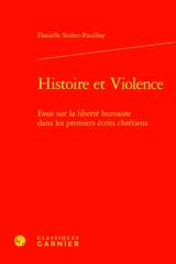 Histoire et violence : essai sur la liberté humaine dans les premiers écrits chrétiens - Danielle Stalter-Fouilloy