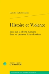 Histoire et violence : essai sur la liberté humaine dans les premiers écrits chrétiens - Danielle Stalter-Fouilloy