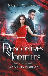 Mallory Williams. Vol. 1. Rencontres mortelles - Samantha Morgan