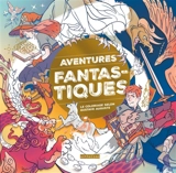 Aventures fantastiques : le coloriage selon Gustave Auguste - Gustave Auguste
