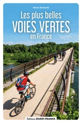 Les plus belles voies vertes de France : à vélo, à pied, en rollers... - Michel Bonduelle