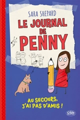 Le journal de Penny. Vol. 1. Au secours, j'ai pas d'amis ! - Sara Shepard