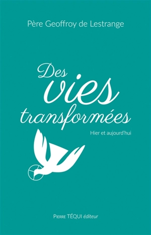 Des vies transformées : hier et aujourd'hui - Geoffroy de Lestrange