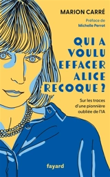 Qui a voulu effacer Alice Recoque ? : sur les traces d'une pionnière oubliée de l'IA - Marion Carré