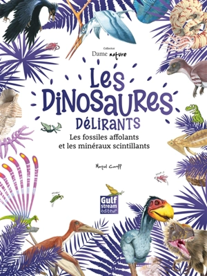Les dinosaures délirants, les fossiles affolants et les minéraux scintillants - Martial Caroff