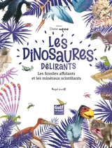 Les dinosaures délirants, les fossiles affolants et les minéraux scintillants - Martial Caroff