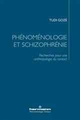 Phénoménologie et schizophrénie : recherches pour une anthropologie du contact - Tudi Gozé