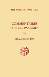 Commentaires sur les psaumes. Vol. 6. Psaumes 127-133 - Hilaire